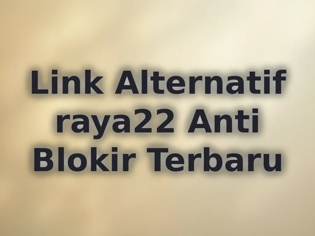 Link Alternatif raya22 Anti Blokir Terbaru